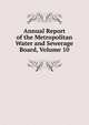 Annual Report of the Metropolitan Water and Sewerage Board, Volume 10, 