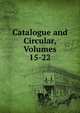 Catalogue and Circular, Volumes 15-22, 