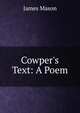 Cowper's Text: A Poem, James Mason 