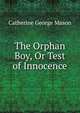 The Orphan Boy, Or Test of Innocence, Catherine George Mason 