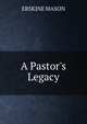 A Pastor's Legacy, Erskine Mason 
