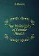 The Philosophy of Female Health, S Mason 
