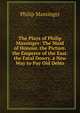 The Plays of Philip Massinger: The Maid of Honour. the Picture. the Emperor of the East. the Fatal Dowry. a New Way to Pay Old Debts, Massinger, Philip, 1583-1640 