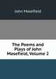 The Poems and Plays of John Masefield, Volume 2, Masefield John 