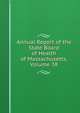 Annual Report of the State Board of Health of Massachusetts, Volume 38, 