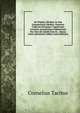 De Origine, Moribus Ac Situ Germanorum Libellus: Omnium Codicum Hucusque Cognitorum Lectione Accuratissme Subinnotata Nec Non De Libelli Fatis Et . Omnia Fonte Questione Addita (Latin Edition), Tacitus Cornelius 