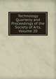 Technology Quarterly and Proceedings of the Society of Arts, Volume 20, 