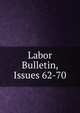 Labor Bulletin, Issues 62-70, 