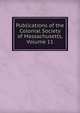 Publications of the Colonial Society of Massachusetts, Volume 11, 