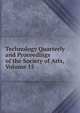 Technology Quarterly and Proceedings of the Society of Arts, Volume 15, 