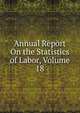 Annual Report On the Statistics of Labor, Volume 18, 