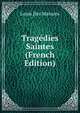 Tragedies Saintes (French Edition), Louis Des Masures 