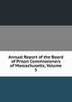 Annual Report of the Board of Prison Commissioners of Massachusetts, Volume 5, 