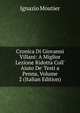 Cronica Di Giovanni Villani: A Miglior Lezione Ridotta Coll' Aiuto De' Testi a Penna, Volume 2 (Italian Edition), Ignazio Moutier 