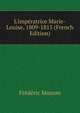 L'imp?ratrice Marie-Louise, 1809-1815 (French Edition), Masson Frederic 