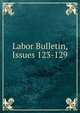 Labor Bulletin, Issues 123-129, 