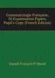 Grammatologie Fran?aise, 50 Examination Papers. Pupil's Copy (French Edition), Joseph Francois P. Masse 