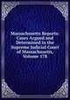 Massachusetts Reports: Cases Argued and Determined in the Supreme Judicial Court of Massachusetts, Volume 178, 