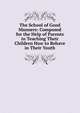 The School of Good Manners: Composed for the Help of Parents in Teaching Their Children How to Behave in Their Youth, 