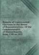 Reports of Controverted Elections in the House of Representatives: Of the Commonwealth of Massachusetts, from 1780 to 1852, 