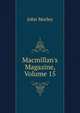 Macmillan's Magazine, Volume 15, Morley, John, 1838-1923 
