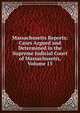 Massachusetts Reports: Cases Argued and Determined in the Supreme Judicial Court of Massachusetts, Volume 15, 