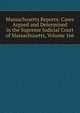 Massachusetts Reports: Cases Argued and Determined in the Supreme Judicial Court of Massachusetts, Volume 166, 