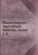 Massachusetts Agriculture. Bulletin, Issues 1-2, 