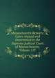 Massachusetts Reports: Cases Argued and Determined in the Supreme Judicial Court of Massachusetts, Volume 157, 