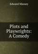 Plots and Playwrights: A Comedy, Edward Massey 