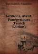 Sermons. Avent. Panegyriques (French Edition), Jean Baptiste Massillon 