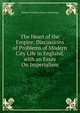 The Heart of the Empire: Discussions of Problems of Modern City Life in England. with an Essay On Imperialism, Charles Frederick Gurney Masterman 