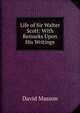Life of Sir Walter Scott: With Remarks Upon His Writings, Masson David 