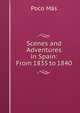 Scenes and Adventures in Spain: From 1835 to 1840, Poco Mas 