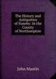 The History and Antiquities of Naseby: In the County of Northampton, John Mastin 