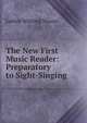 The New First Music Reader: Preparatory to Sight-Singing, Luther Whiting Mason 