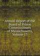 Annual Report of the Board of Prison Commissioners of Massachusetts, Volume 13, 