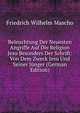 Beleuchtung Der Neuesten Angriffe Auf Die Religion Jesu Besonders Der Schrift: Von Dem Zweck Jesu Und Seiner Junger (German Edition), Friedrich Wilhelm Mascho 