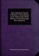 The Cathedral Church of Bristol: A Description of Its Fabric and a Brief History of the Episcopal See, Volume 4, Henri Jean Louis Joseph Masse 