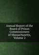 Annual Report of the Board of Prison Commissioners of Massachusetts, Volume 2, 