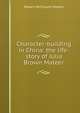 Character-building in China: the life-story of Julia Brown Mateer, Robert McCheyne Mateer 