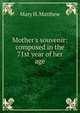 Mother's souvenir: composed in the 71st year of her age, Mary H. Matthew 