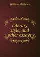 Literary style, and other essays, Mathews William 