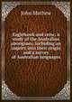Eaglehawk and crow; a study of the Australian aborigines, including an inquiry into their origin and a survey of Australian languages, John Mathew 
