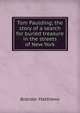 Tom Paulding; the story of a search for buried treasure in the streets of New York, Matthews Brander 