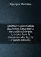 Aristote: Constitution d'Ath?nes. Essai sur la m?thode suivie par Aristote dans la discussion des textes (French Edition), Georges Mathieu 