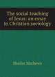 The social teaching of Jesus: an essay in Christian sociology, Mathews Shailer 