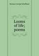 Looms of life; poems, Herman George Scheffauer 
