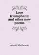 Love triumphant: and other new poems, Annie Matheson 
