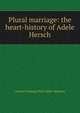 Plural marriage: the heart-history of Adele Hersch, Amelie Veronique Petit Child- Mathews 